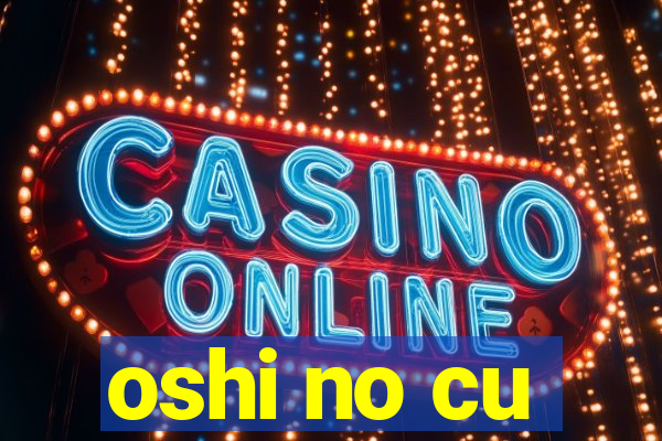 oshi no cu